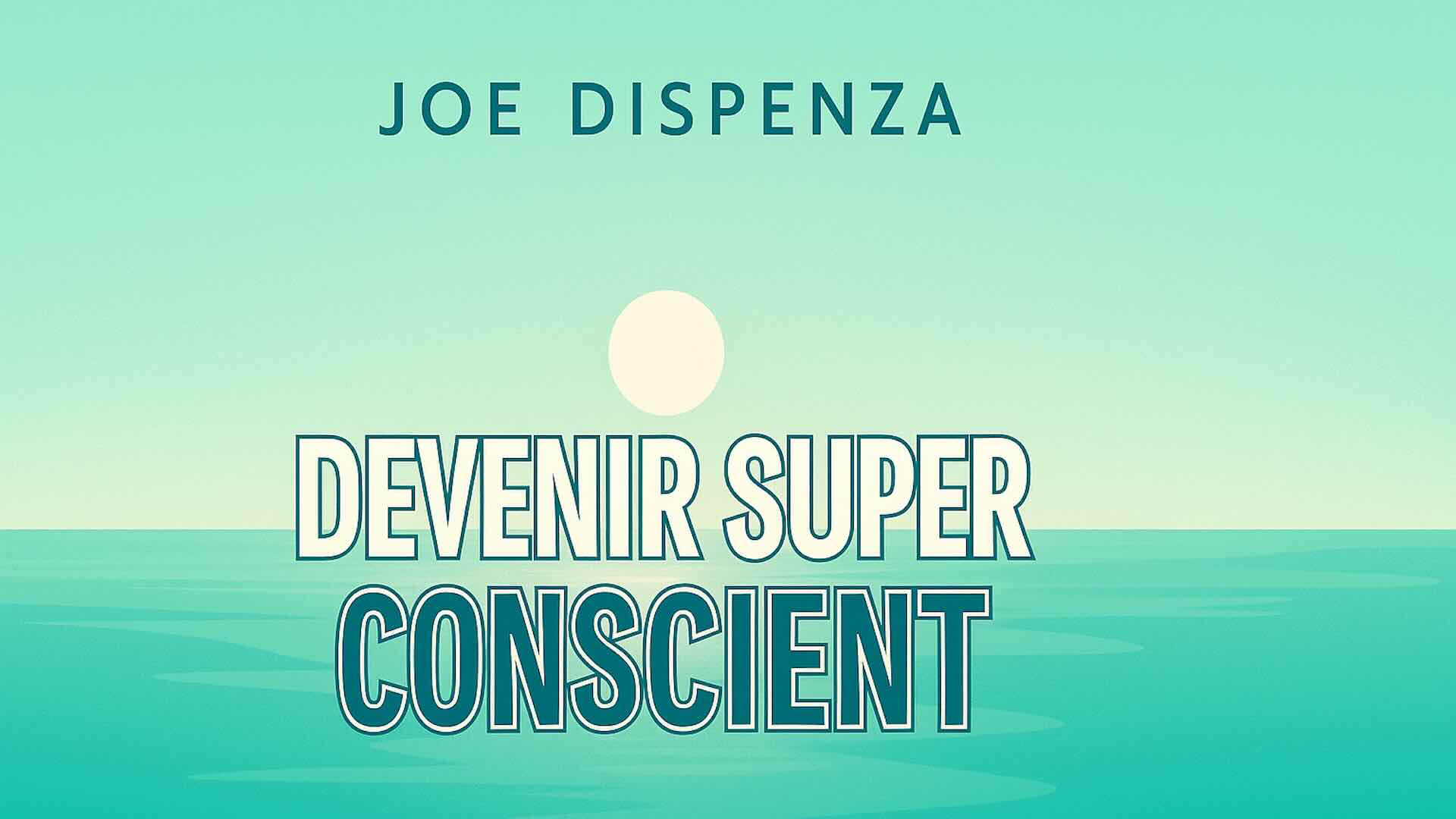 Devenir Super conscient