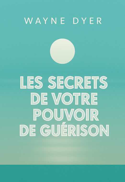 Les secrets de votre pouvoir de guérison